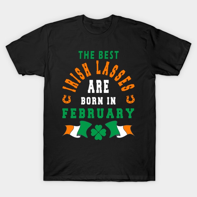 The Best Irish Lasses Are Born In February Ireland Flag Colors T-Shirt by stpatricksday